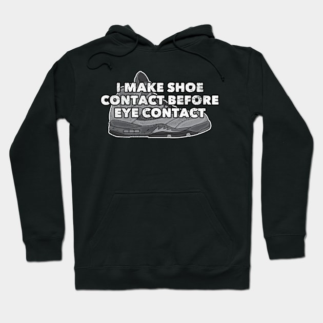 Shoe Contact Before Eye Contact Distressed Sneakerhead Hoodie by markz66